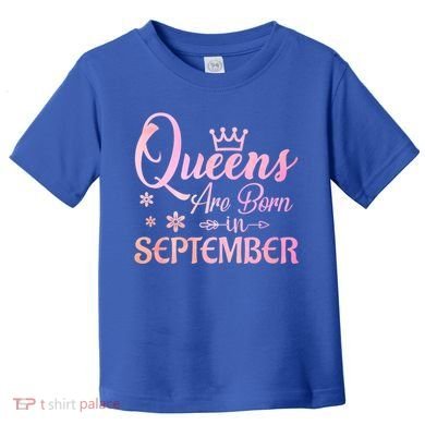 Queens Are Born In September Gift September Birthday Great Gift Toddler T-Shirt