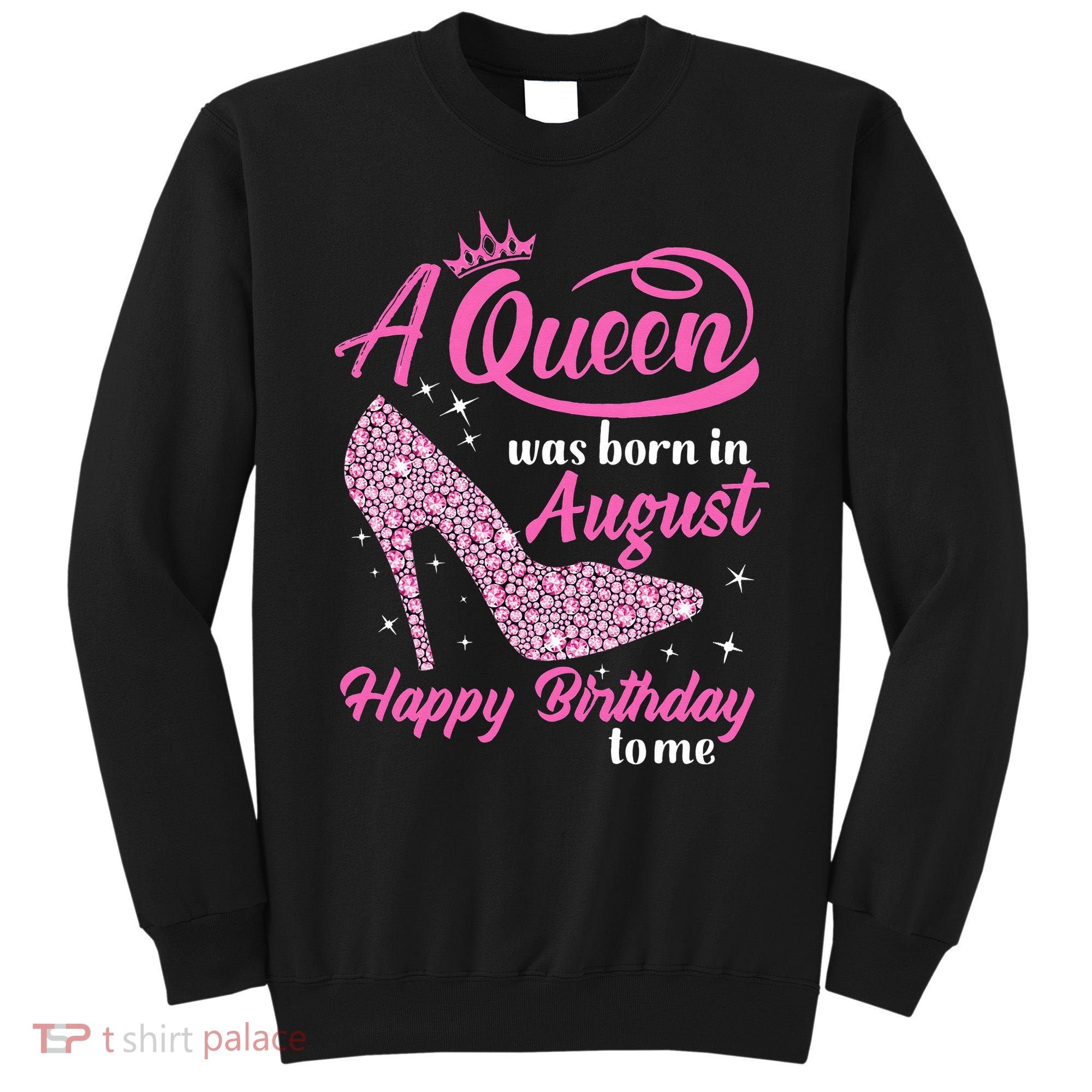 Queens Are Born In August Funny August Birthday Gift Sweatshirt