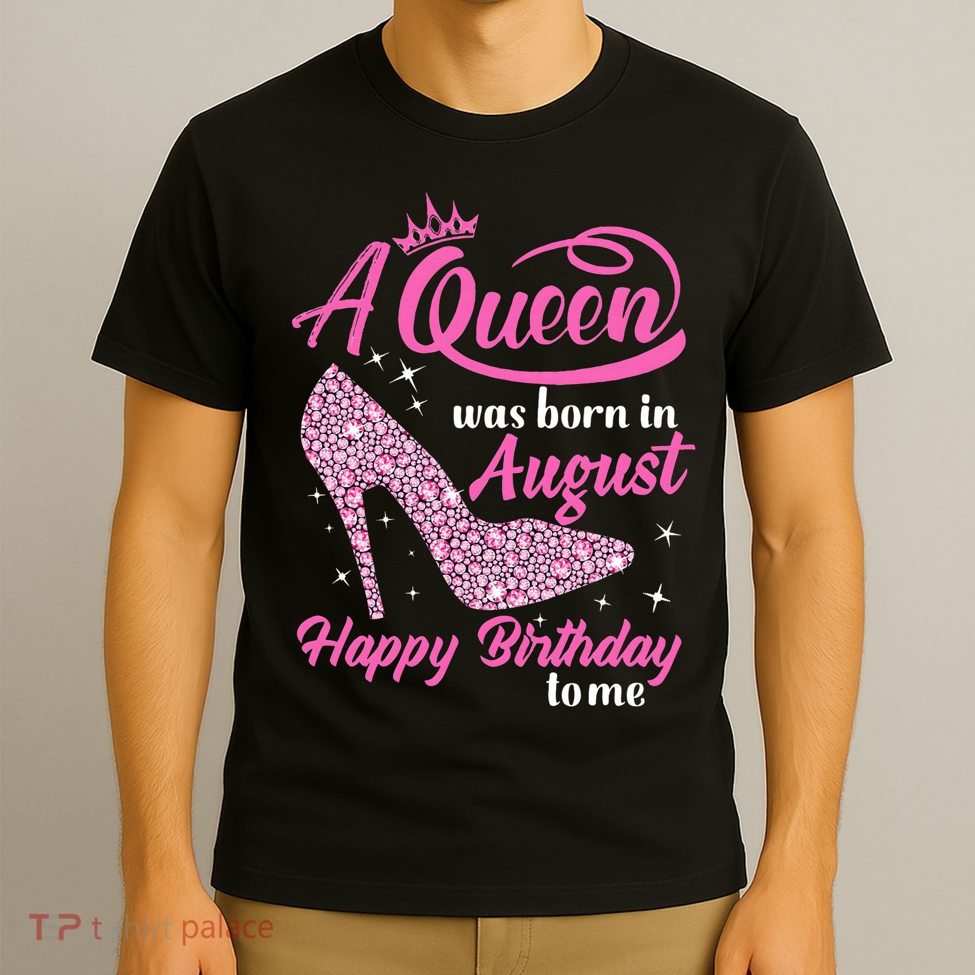 Queens Are Born In August Funny August Birthday Gift T-Shirt