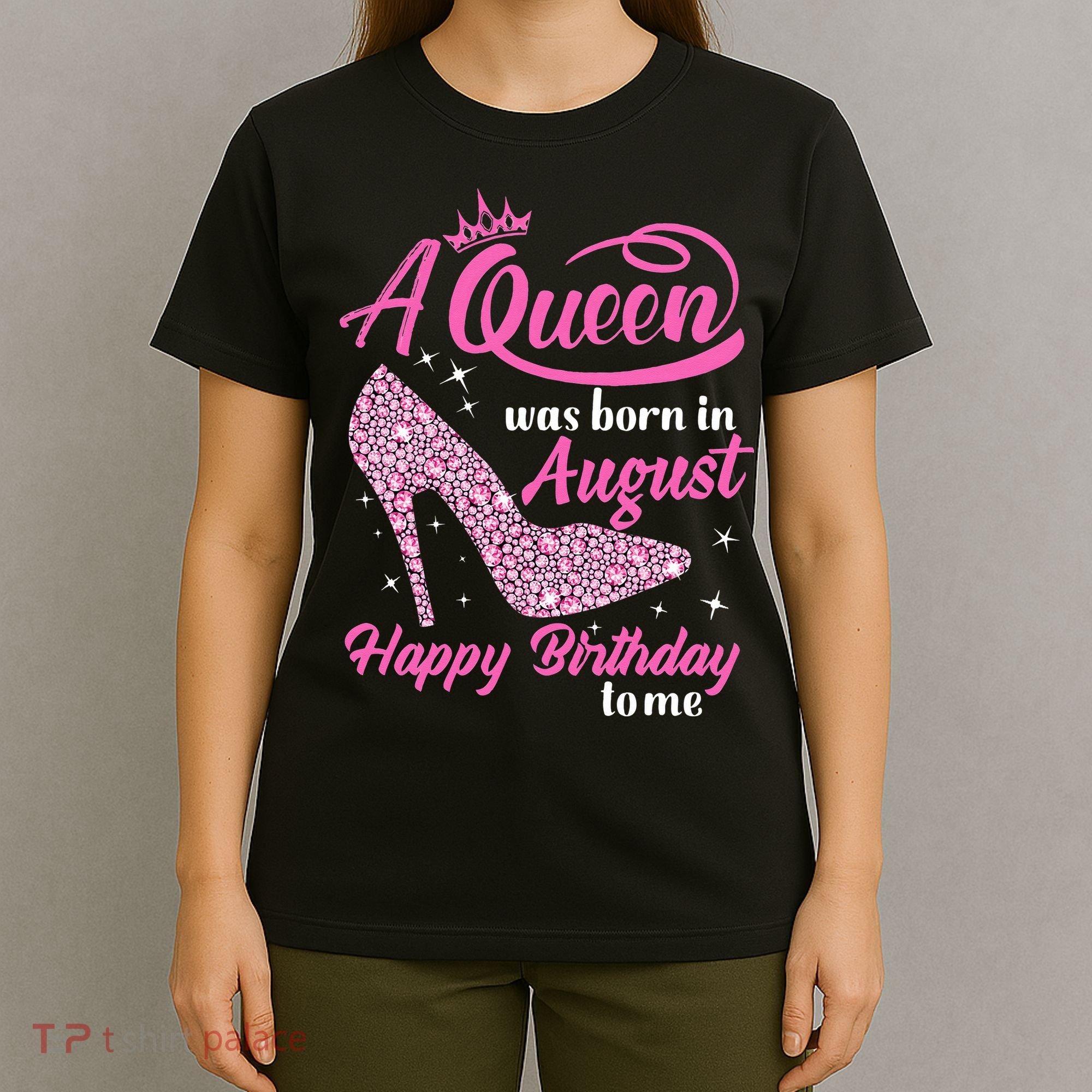 Queens Are Born In August Funny August Birthday Gift T-Shirt