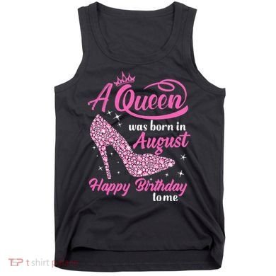 Queens Are Born In August Funny August Birthday Gift Tank Top