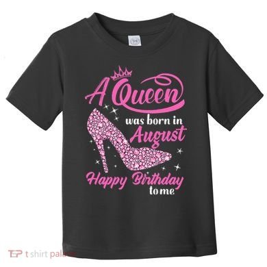Queens Are Born In August Funny August Birthday Gift Toddler T-Shirt