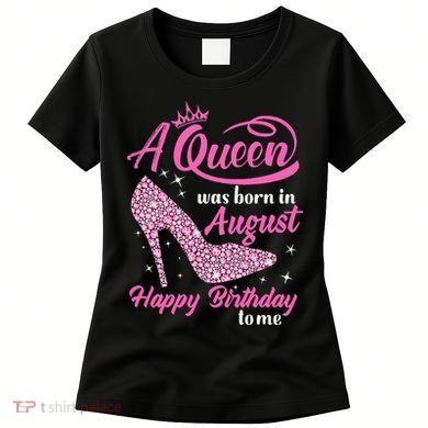 Queens Are Born In August Funny August Birthday Gift Women's T-Shirt