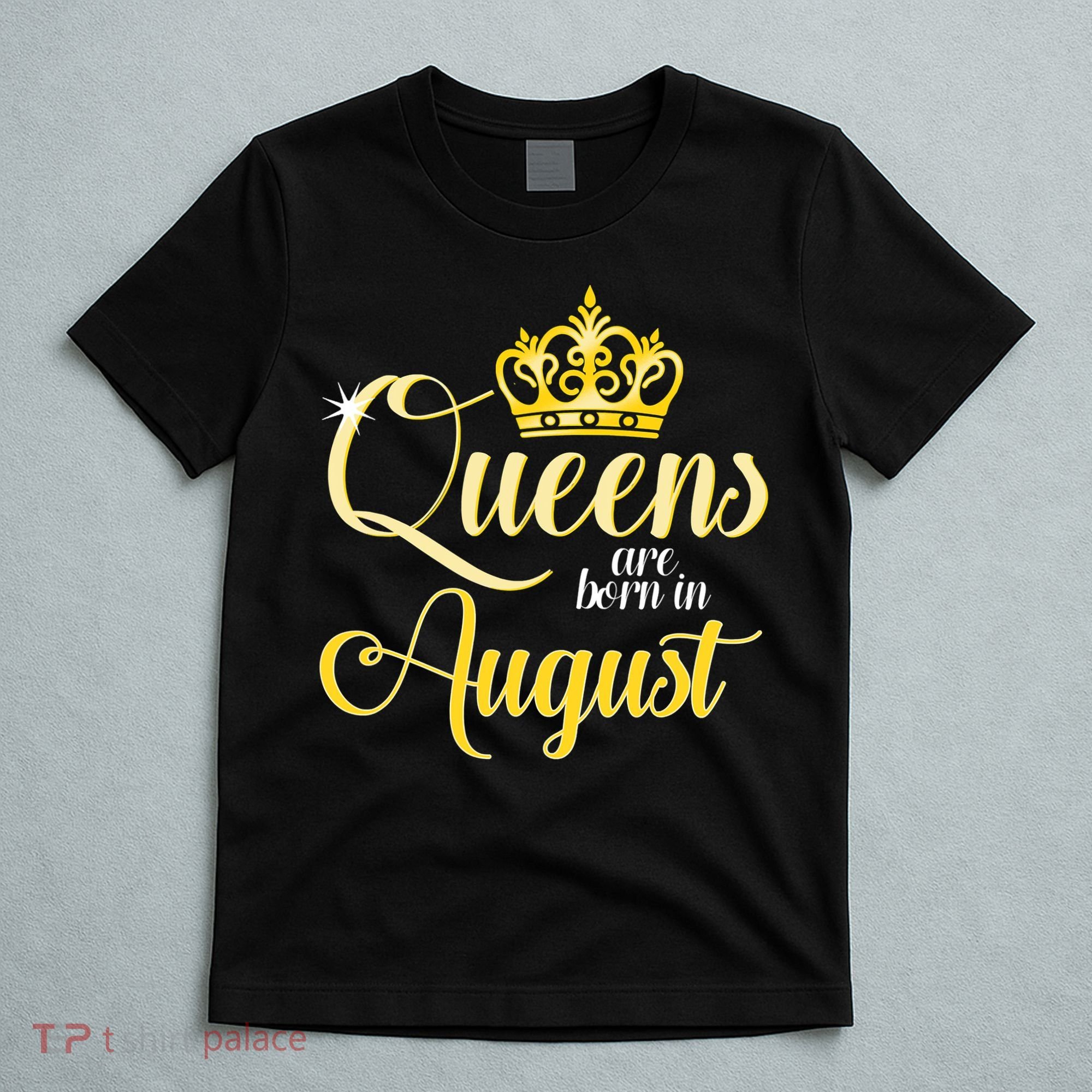 Queen Are Born In August Birthday Girl T-Shirt