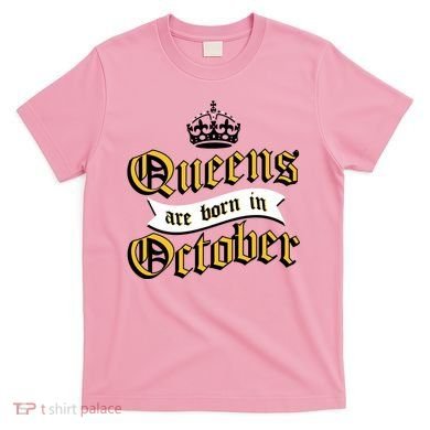 Queens Are Born In October T-Shirt