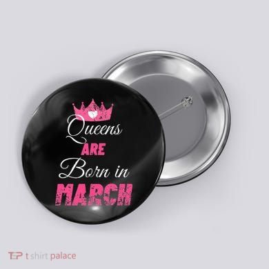 Queens Are Born In March Distressed Birthday Gift Button