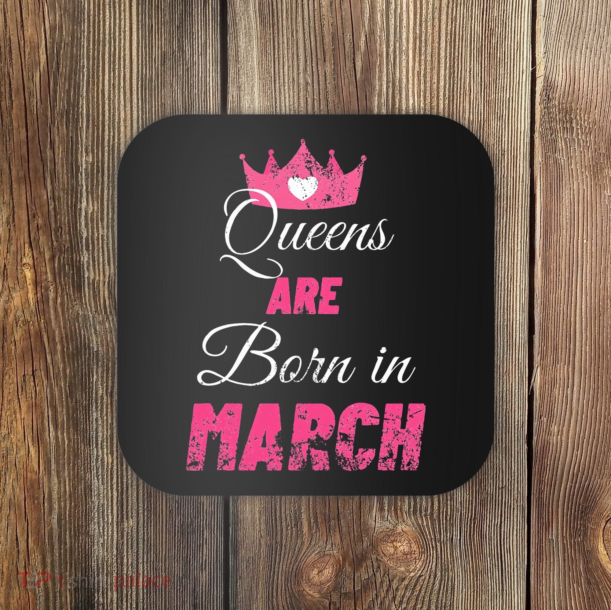 Queens Are Born In March Distressed Birthday Gift Coaster
