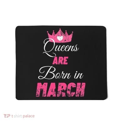 Queens Are Born In March Distressed Birthday Gift Mousepad