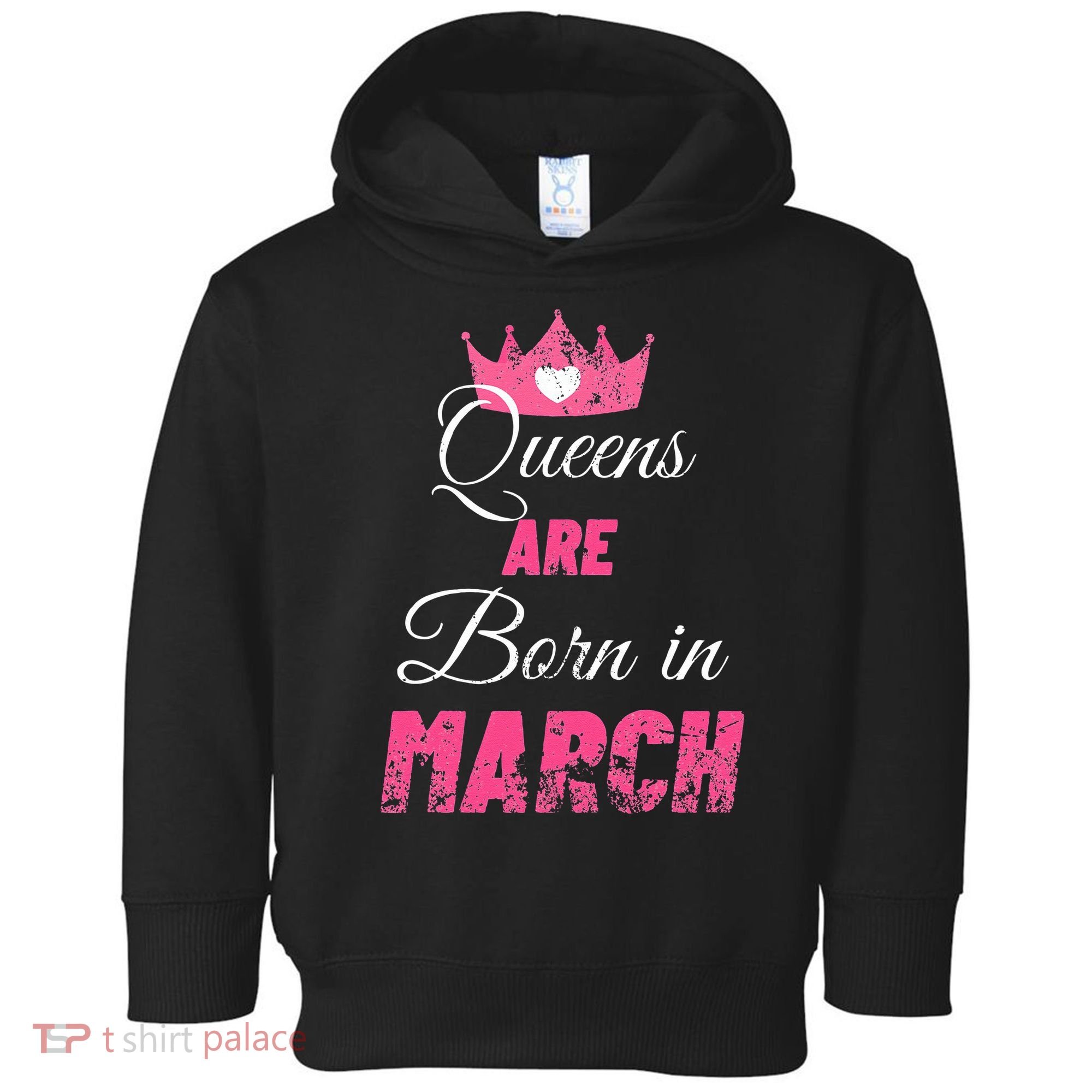 Queens Are Born In March Distressed Birthday Gift Toddler Hoodie