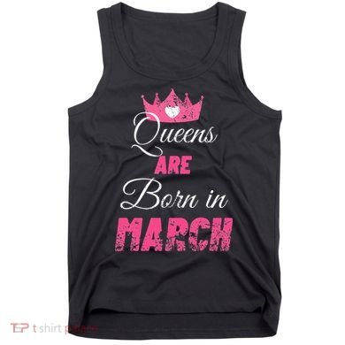 Queens Are Born In March Distressed Birthday Gift Tank Top