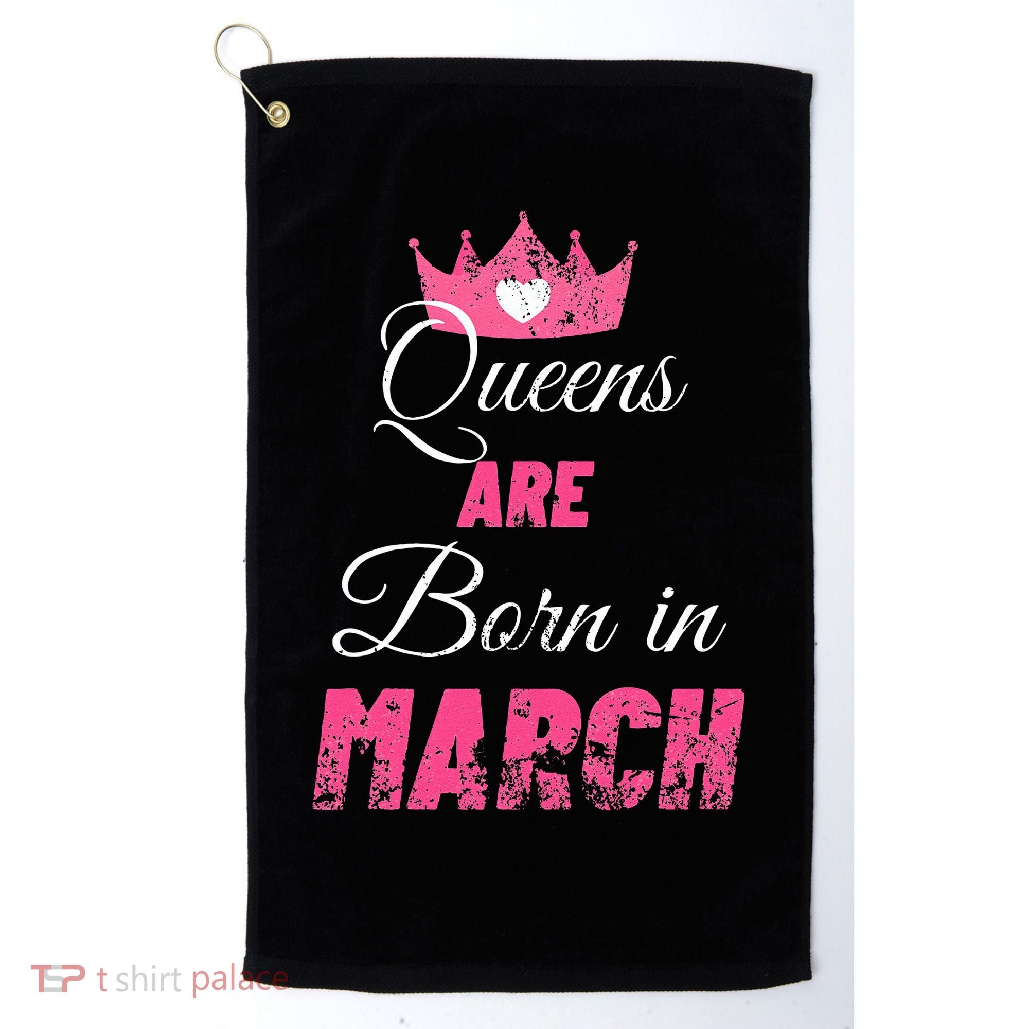 Queens Are Born In March Distressed Birthday Gift Golf Towel