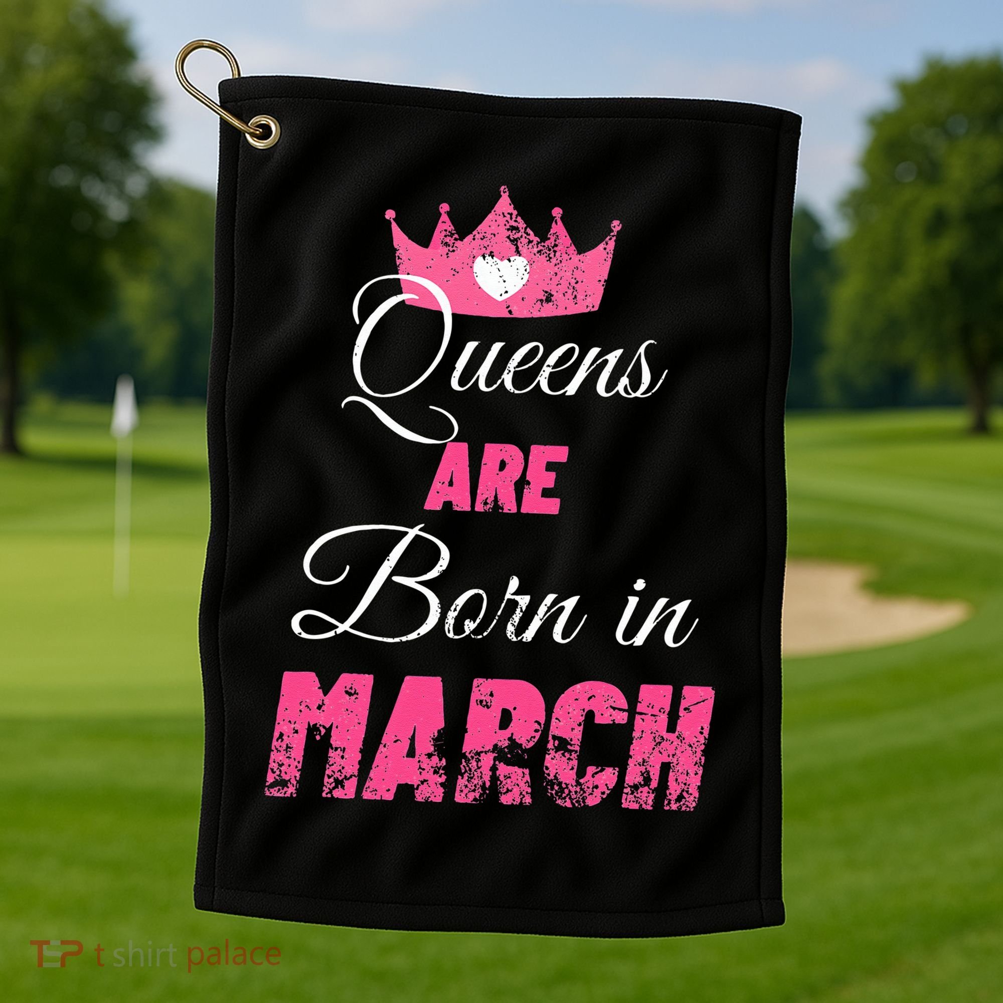 Queens Are Born In March Distressed Birthday Gift Golf Towel