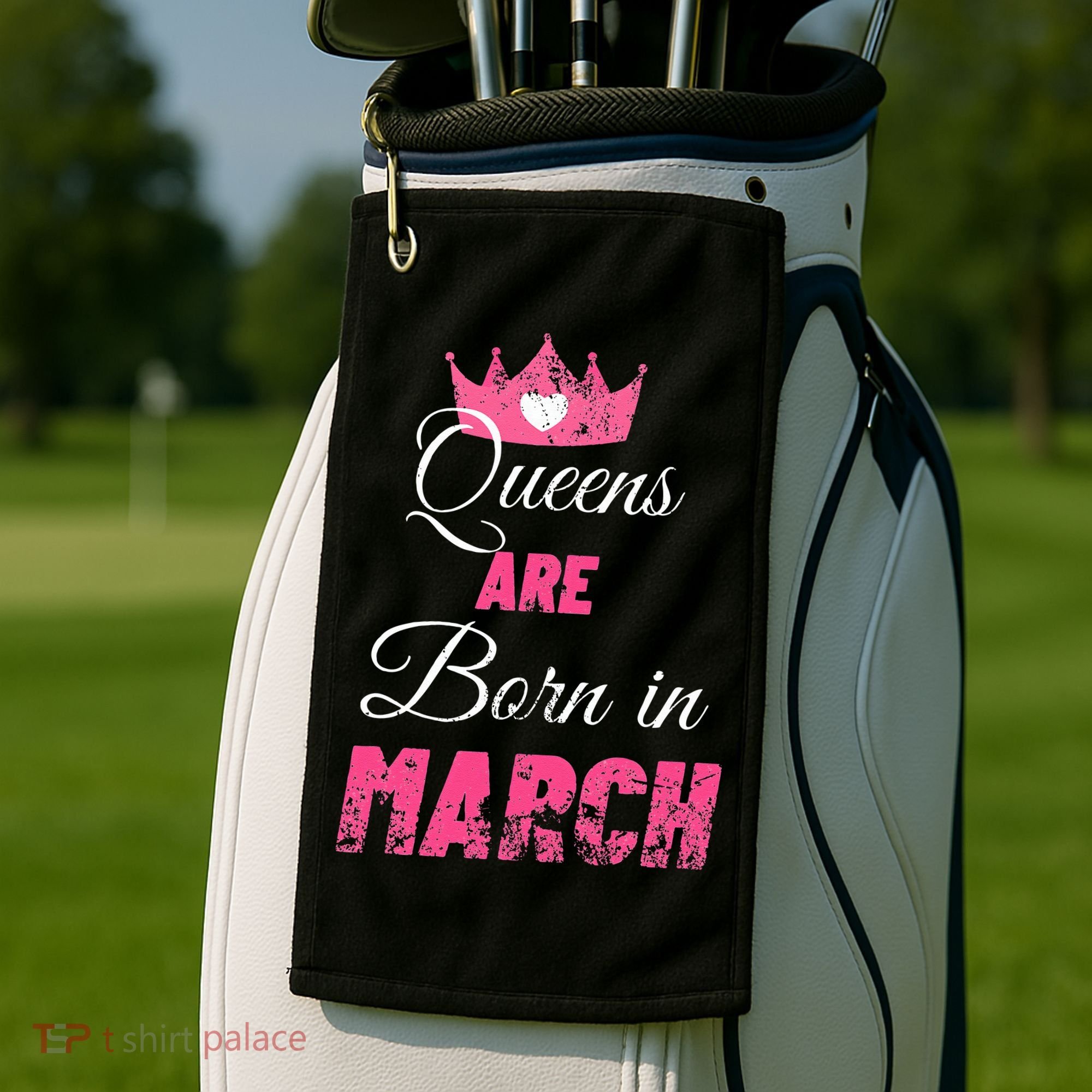 Queens Are Born In March Distressed Birthday Gift Golf Towel