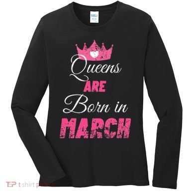 Queens Are Born In March Distressed Birthday Gift Women's Long Sleeve Shirt
