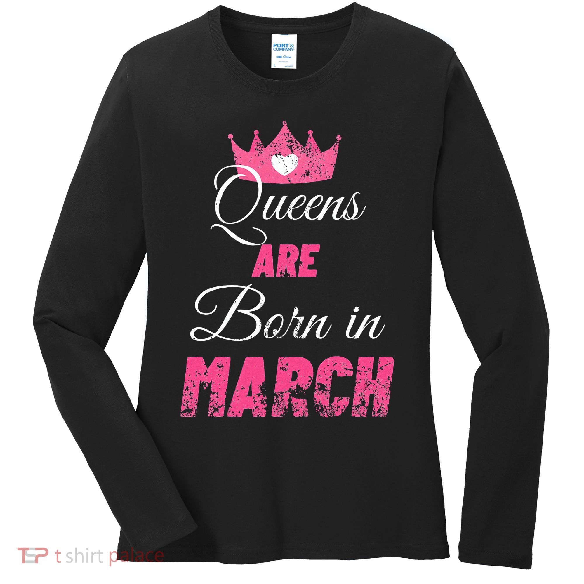 Queens Are Born In March Distressed Birthday Gift Women's Long Sleeve Shirt