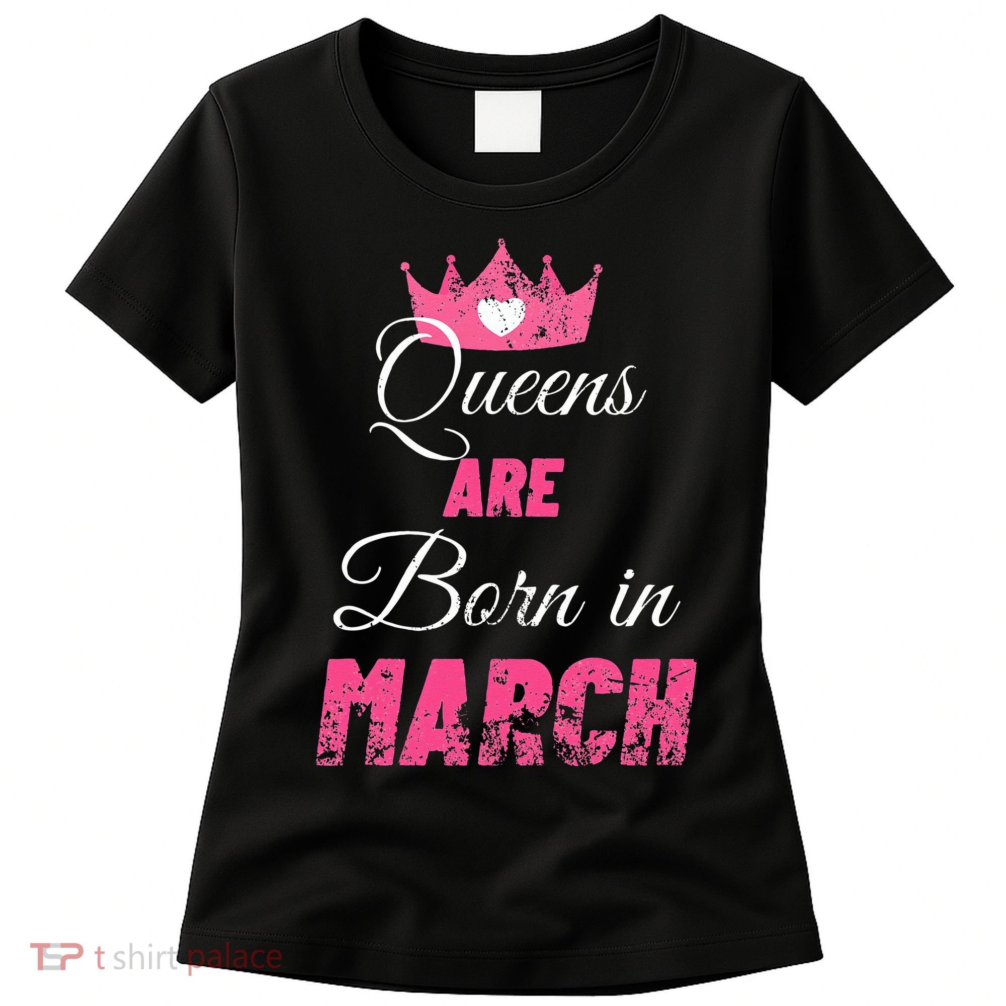 Queens Are Born In March Distressed Birthday Gift Women's T-Shirt