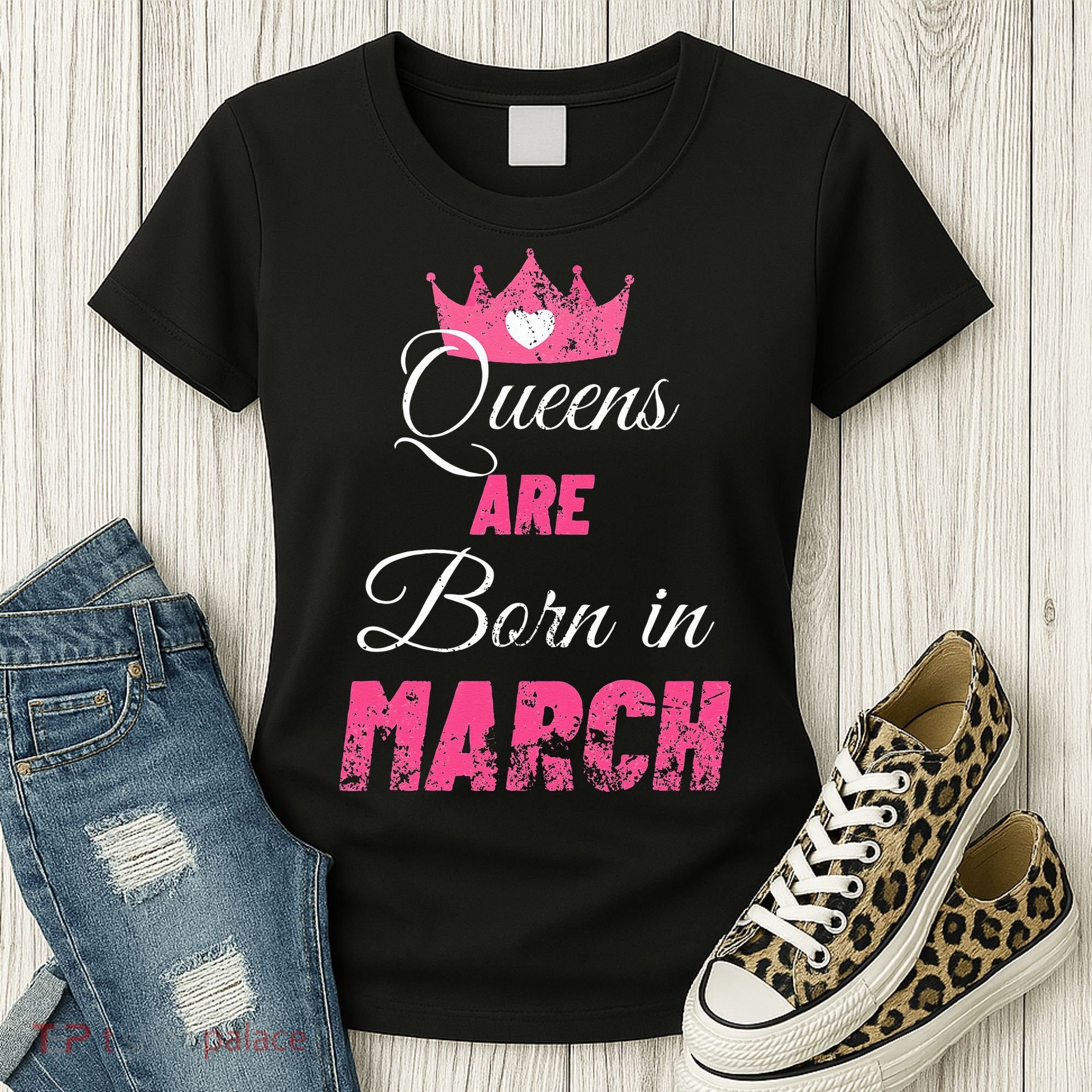 Queens Are Born In March Distressed Birthday Gift Women's T-Shirt