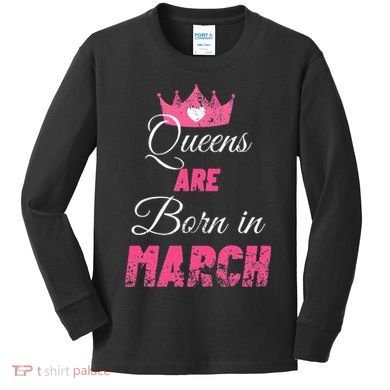 Queens Are Born In March Distressed Birthday Gift Kids Long Sleeve Shirt