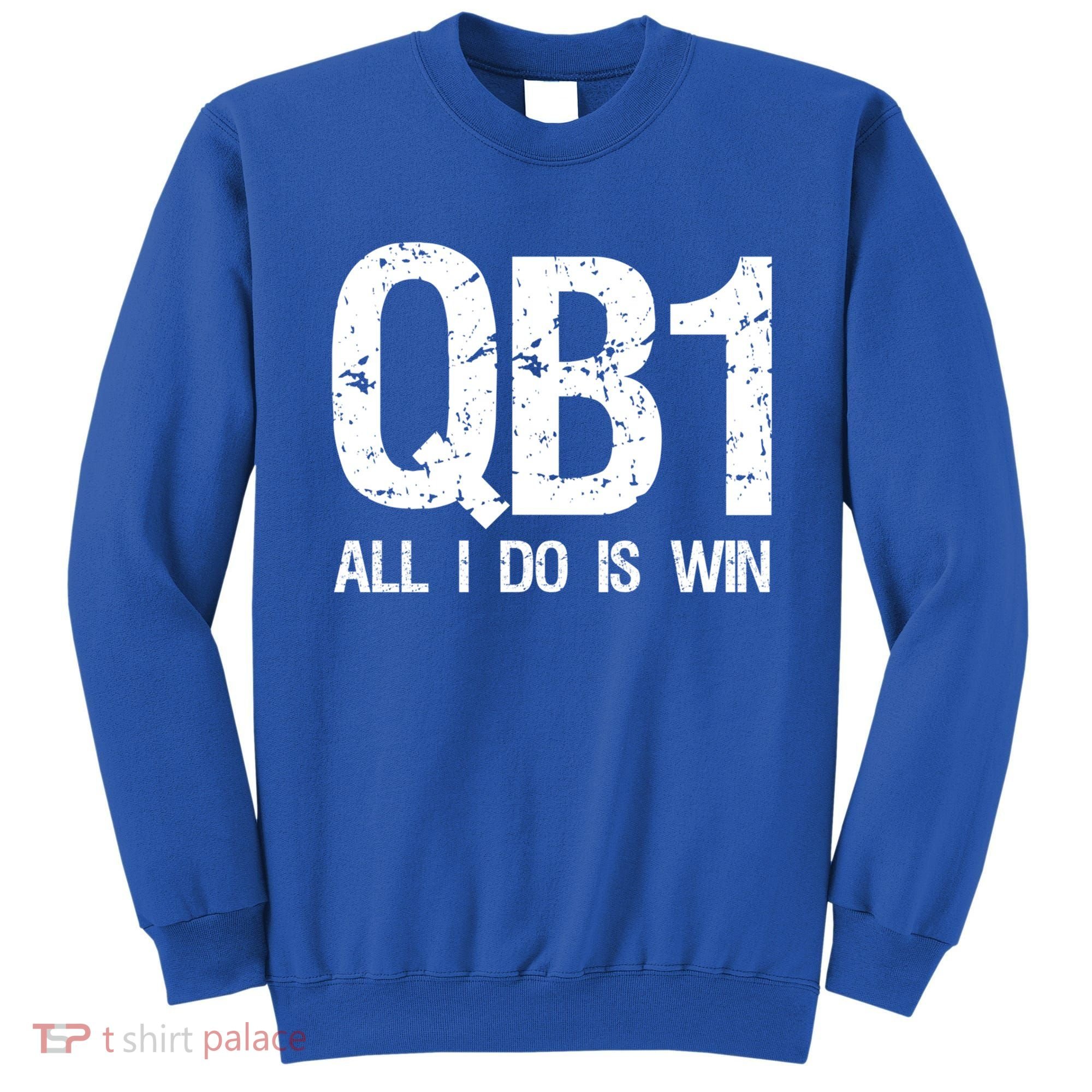 Qb1 All I Do Is Win Football Starting Quarterback Gift Sweatshirt
