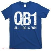 Qb1 All I Do Is Win Football Starting Quarterback Gift T-Shirt thumb 0