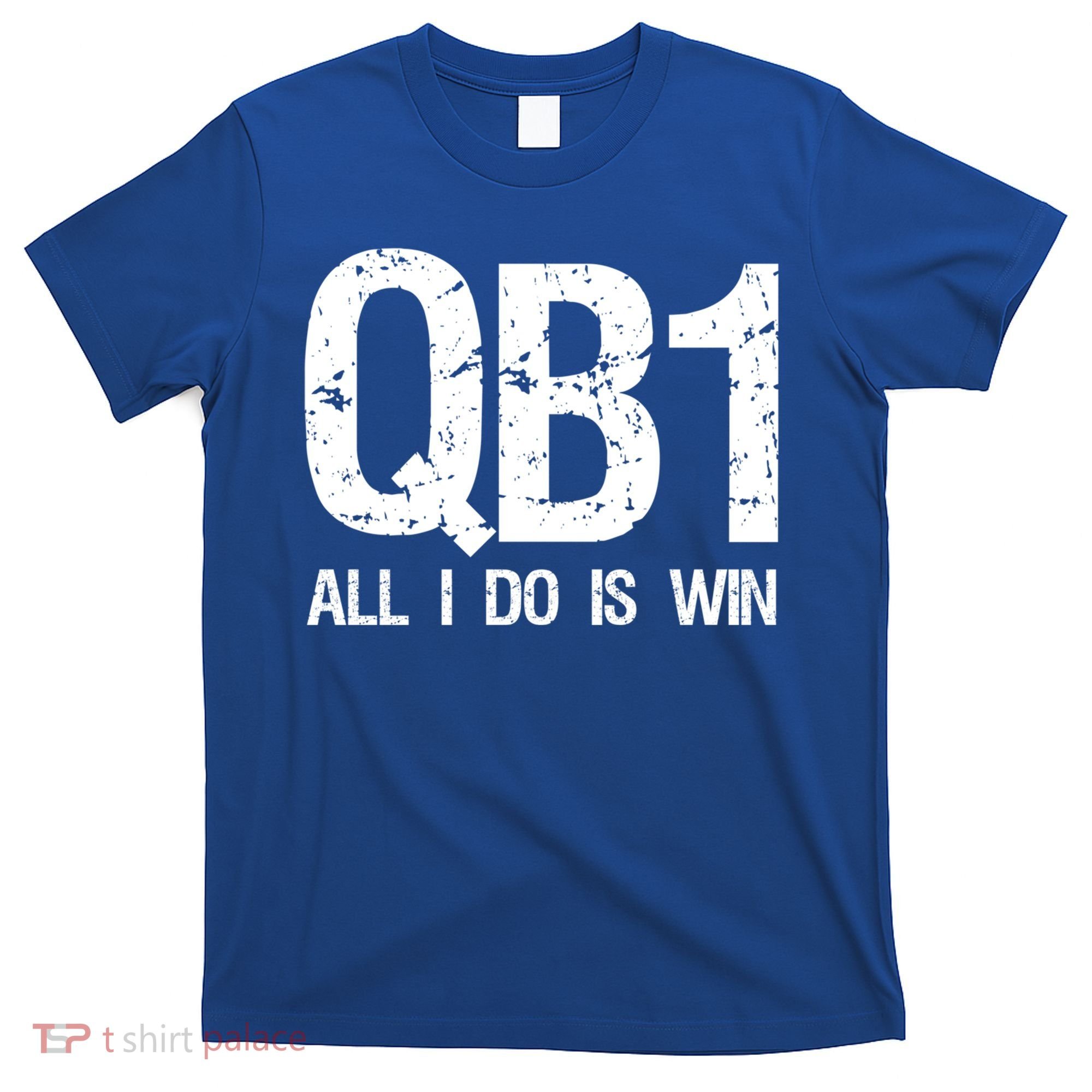 Qb1 All I Do Is Win Football Starting Quarterback Gift T-Shirt