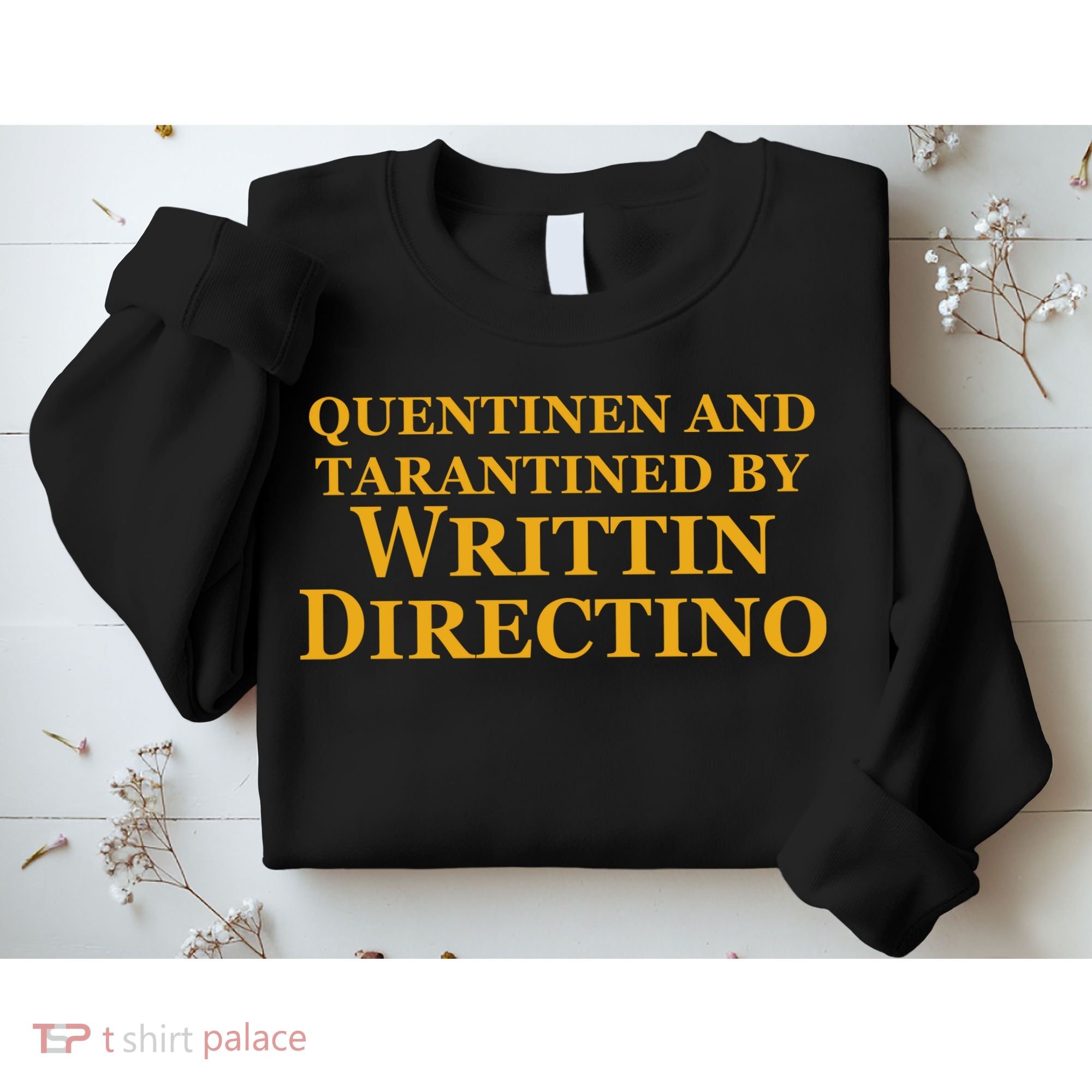 Quentinen And Tarantined By Writtin Directino Sweatshirt