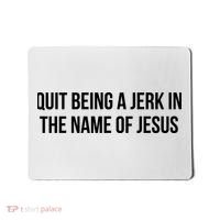 Quit Being A Jerk In The Name Of Jesus Mousepad thumb 0