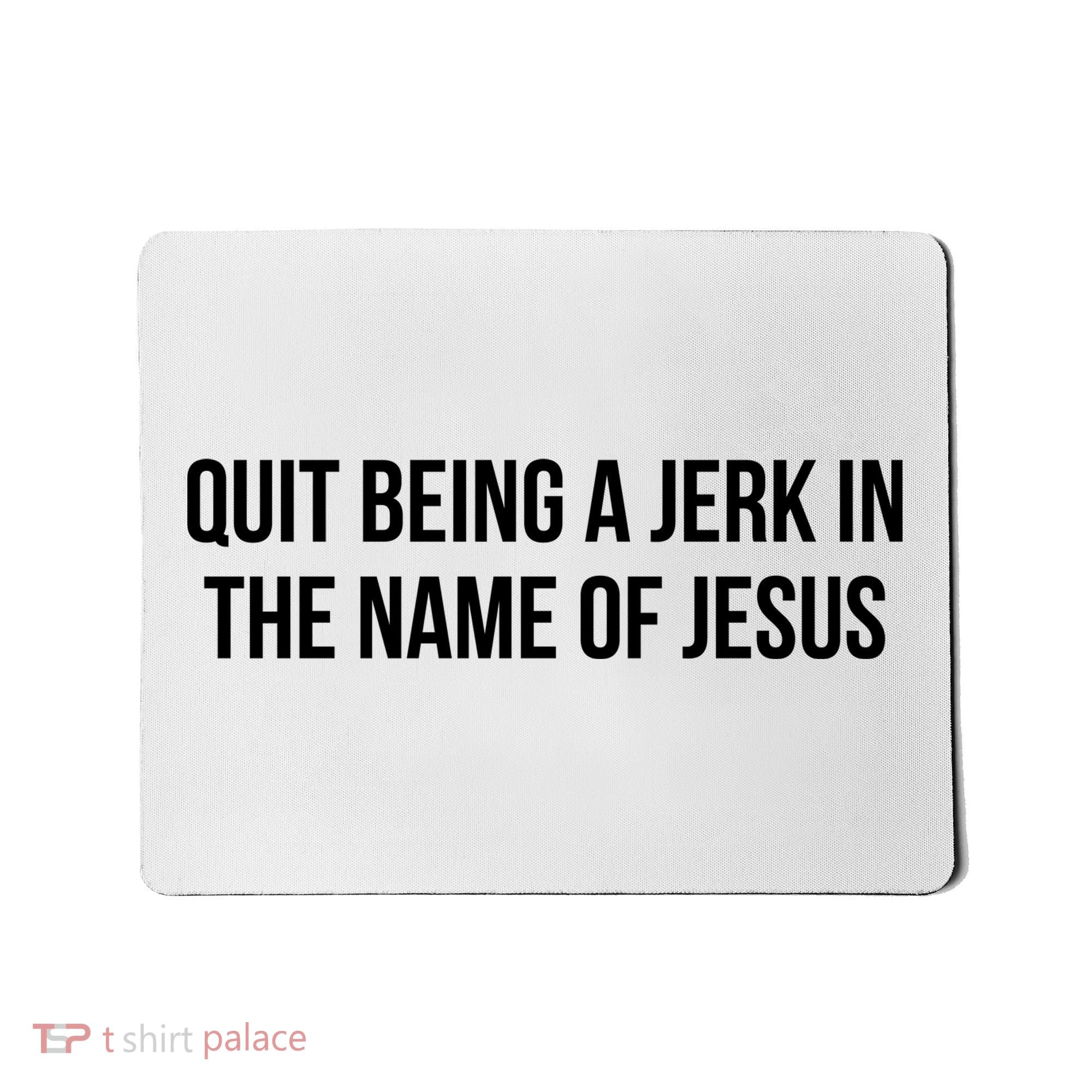 Quit Being A Jerk In The Name Of Jesus Mousepad