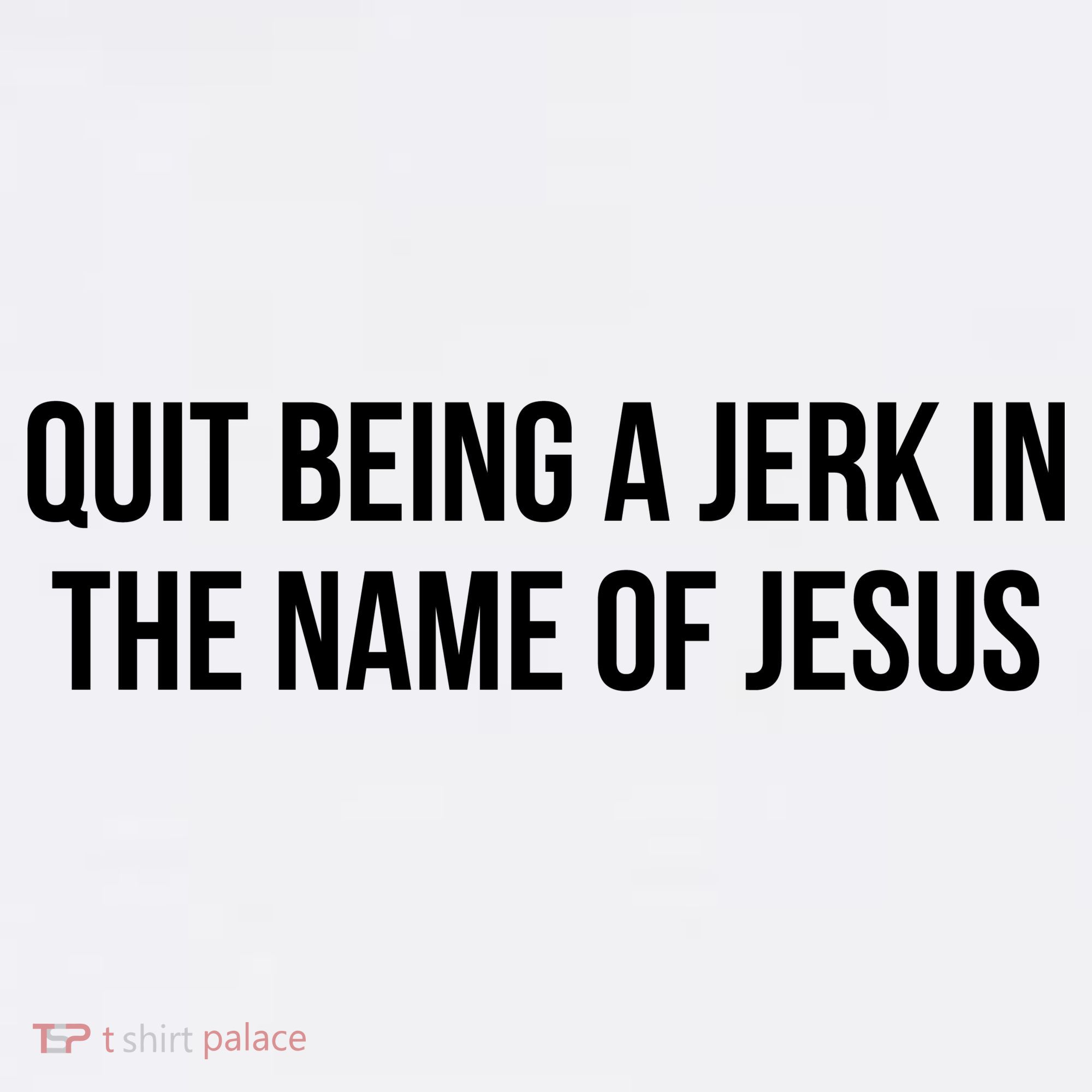 Quit Being A Jerk In The Name Of Jesus Mousepad