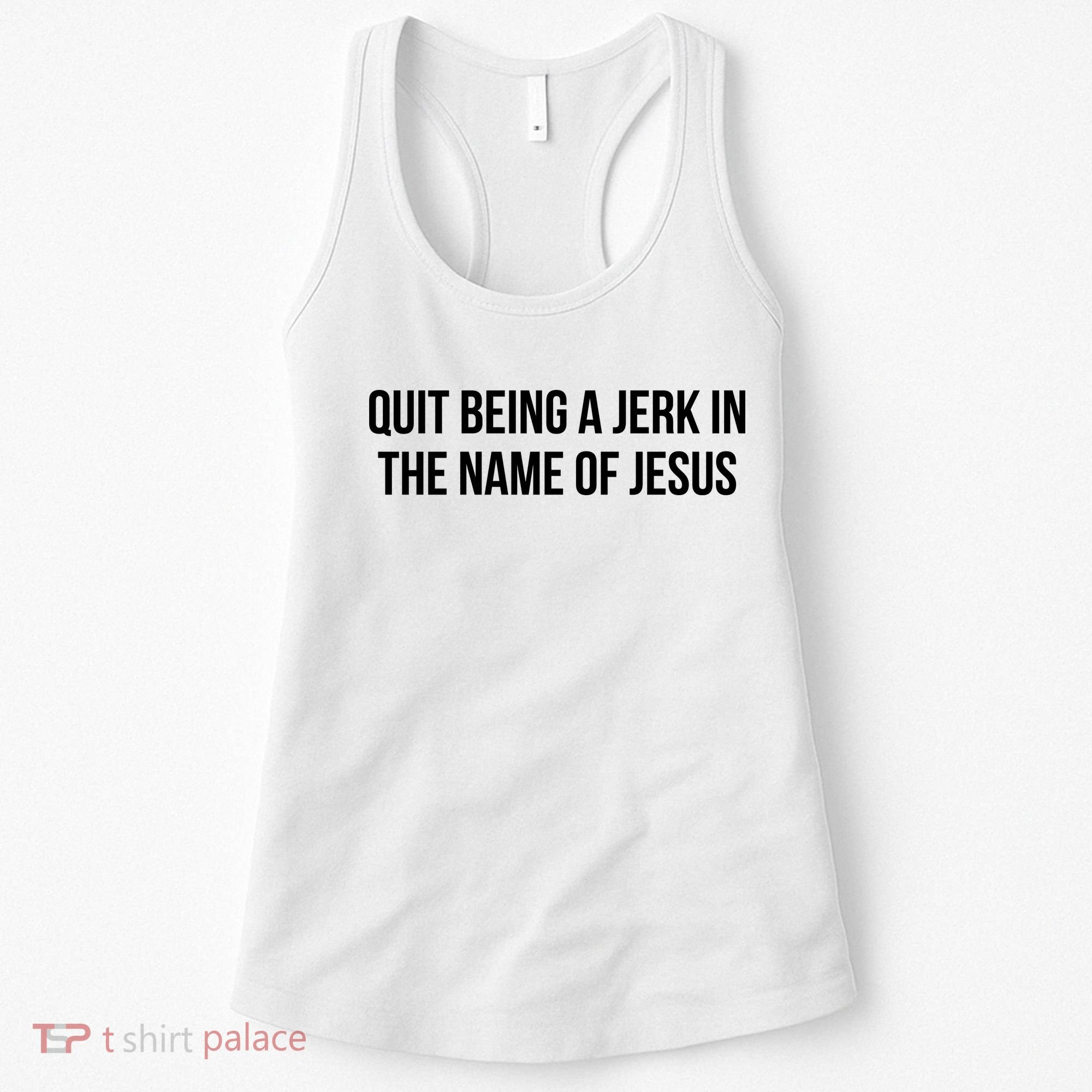 Quit Being A Jerk In The Name Of Jesus Women's Tank Top