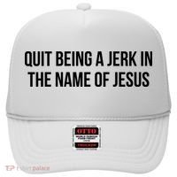 Quit Being A Jerk In The Name Of Jesus Hat thumb 0
