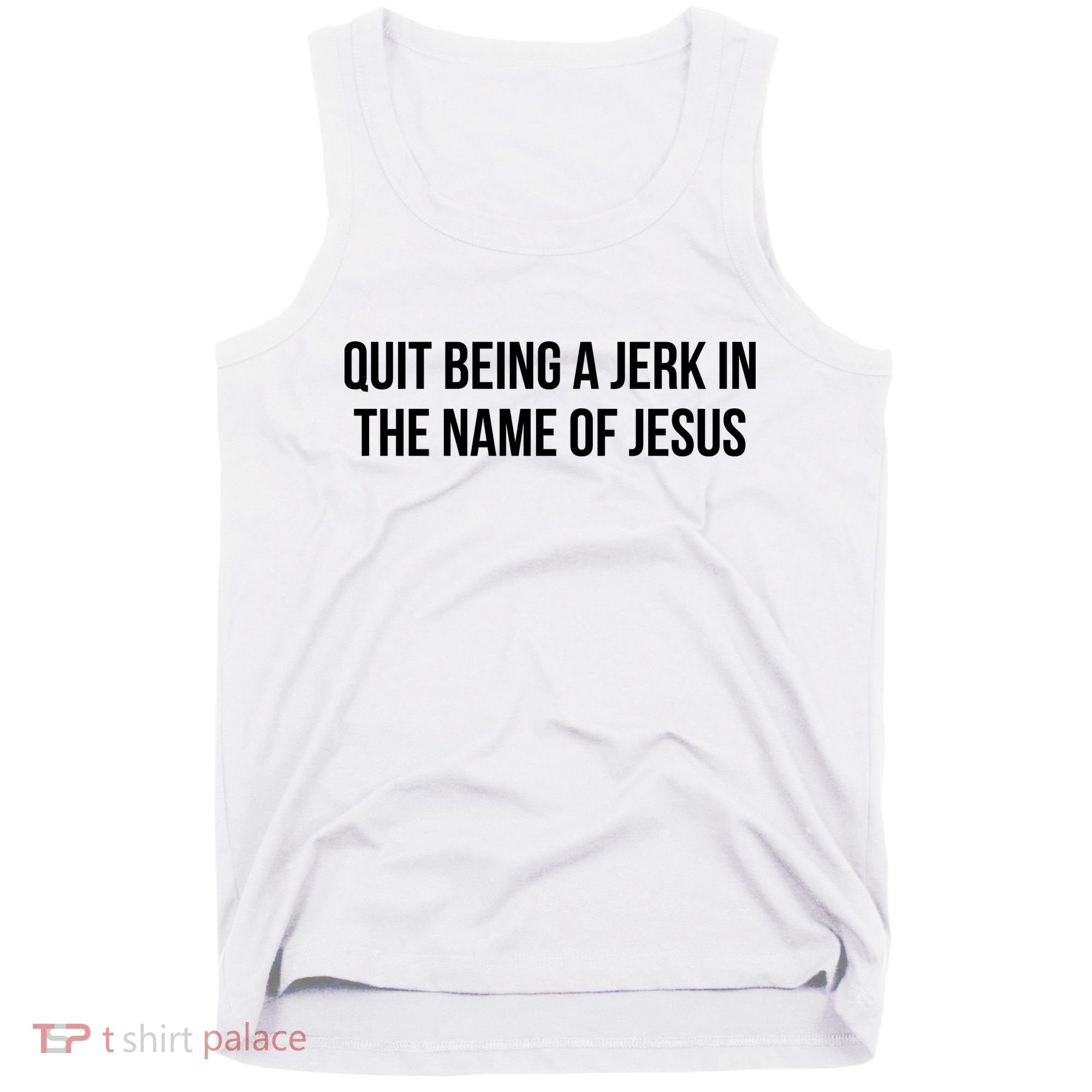 Quit Being A Jerk In The Name Of Jesus Tank Top