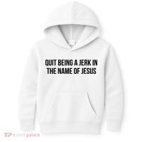 Quit Being A Jerk In The Name Of Jesus Kids Hoodie thumb 0