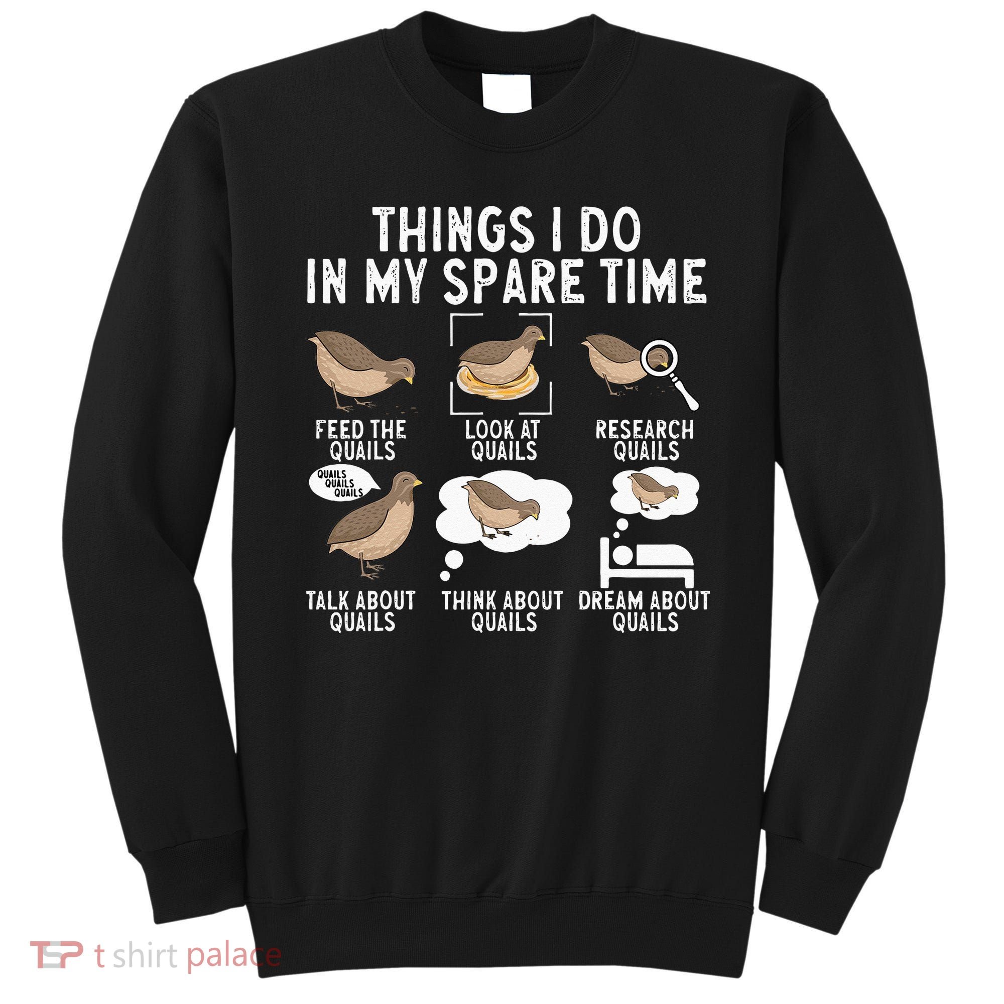 Quail Bird Lover Things I Do In My Spare Time Quail Sweatshirt