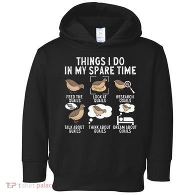 Quail Bird Lover Things I Do In My Spare Time Quail Toddler Hoodie