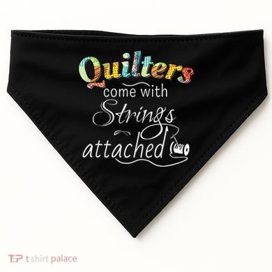 Quilters Come With Strings Attached Funny USA-Made Doggie Bandana