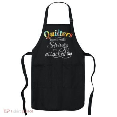 Quilters Come With Strings Attached Funny Apron