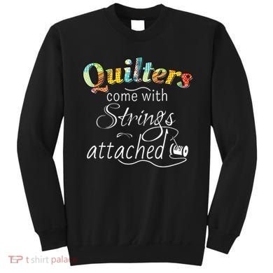 Quilters Come With Strings Attached Funny Sweatshirt