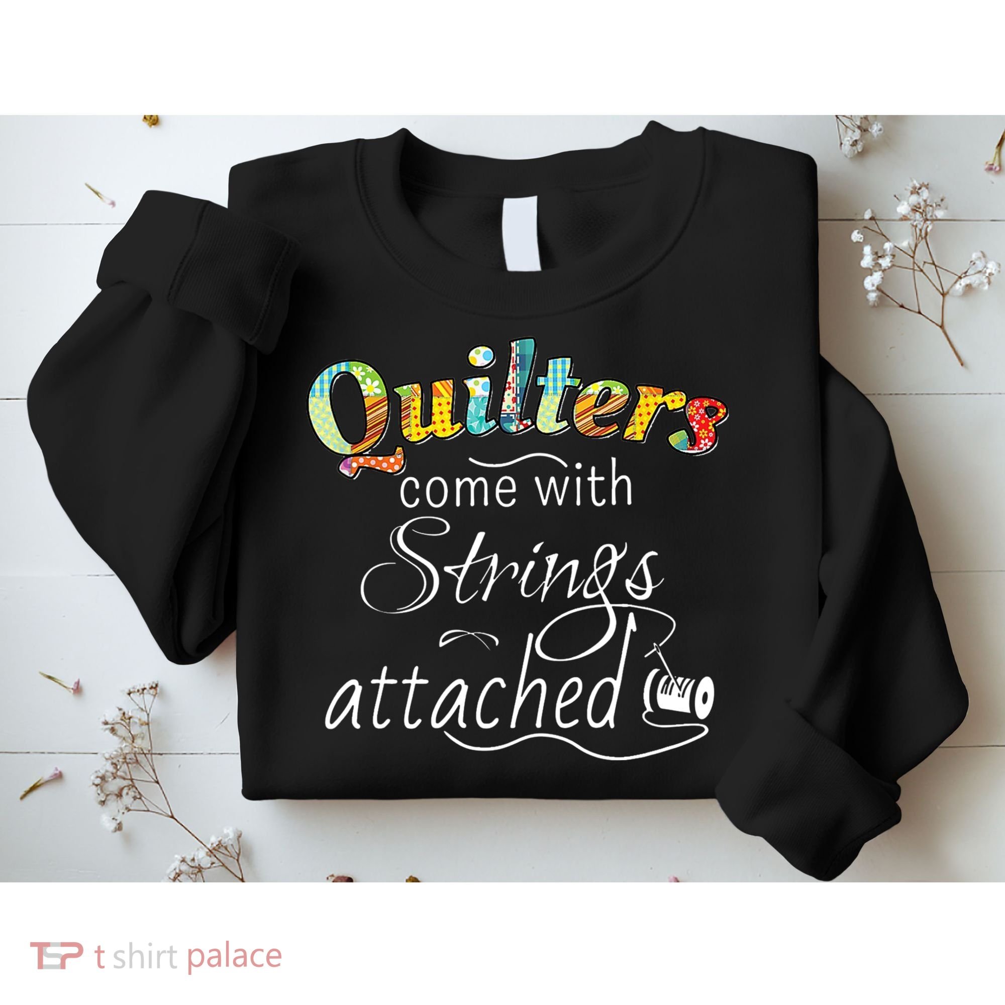 Quilters Come With Strings Attached Funny Sweatshirt