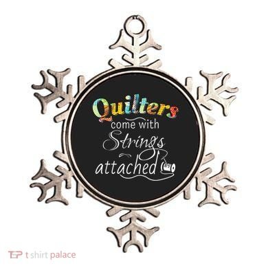 Quilters Come With Strings Attached Funny Ornament