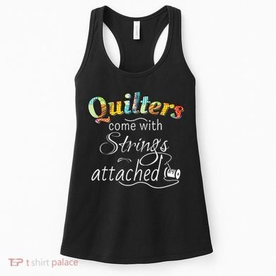 Quilters Come With Strings Attached Funny Women's Tank Top