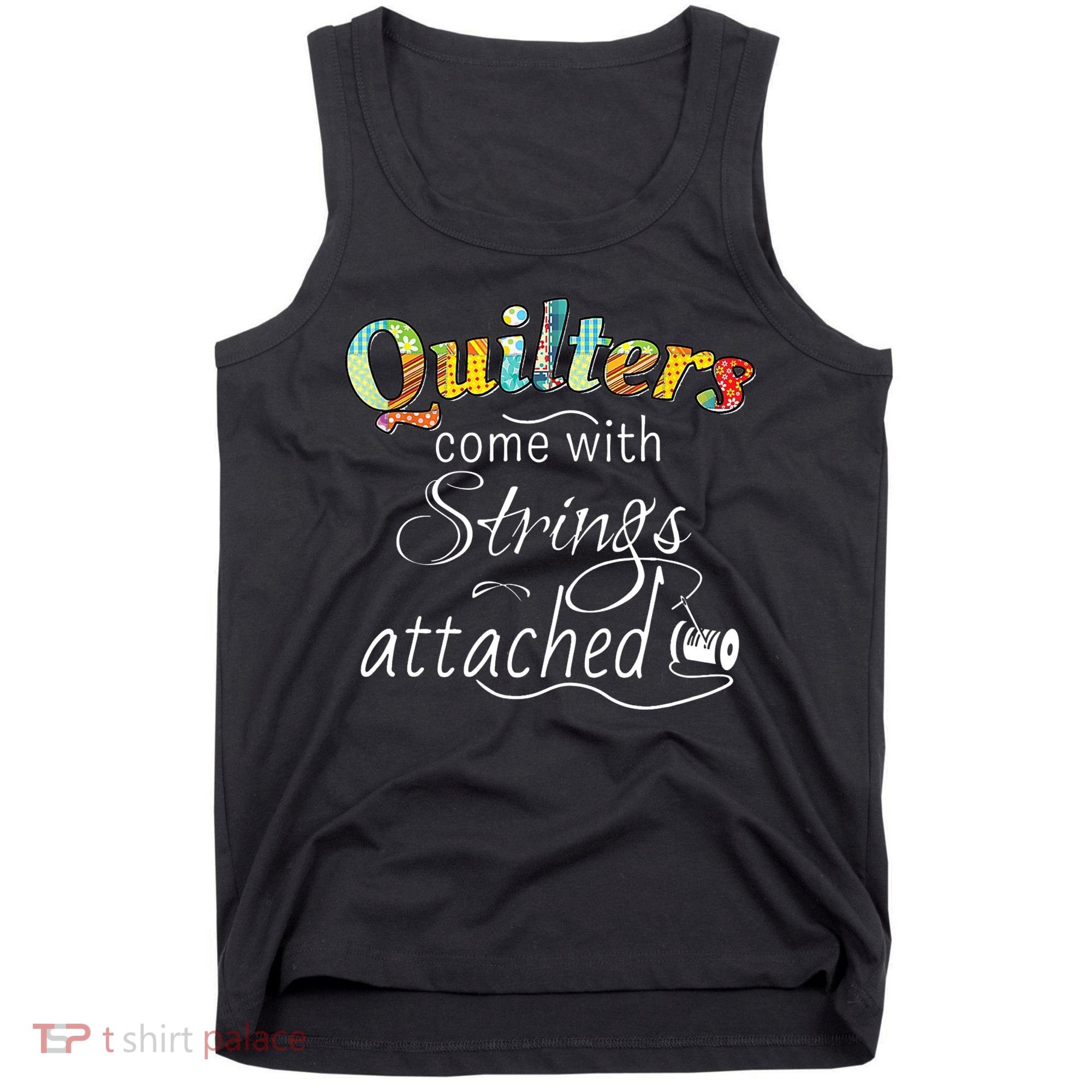 Quilters Come With Strings Attached Funny Tank Top