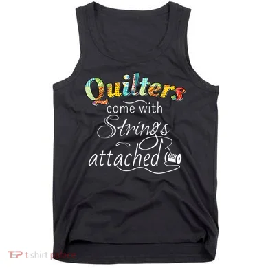 Quilters Come With Strings Attached Funny Tank Top