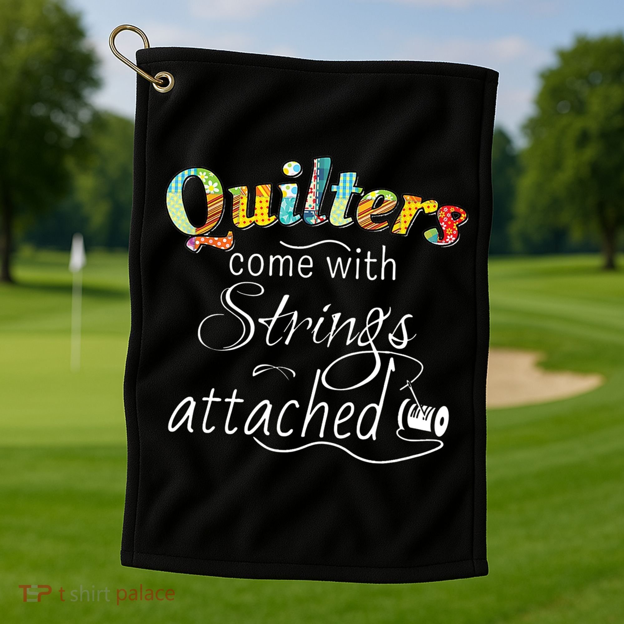 Quilters Come With Strings Attached Funny Golf Towel