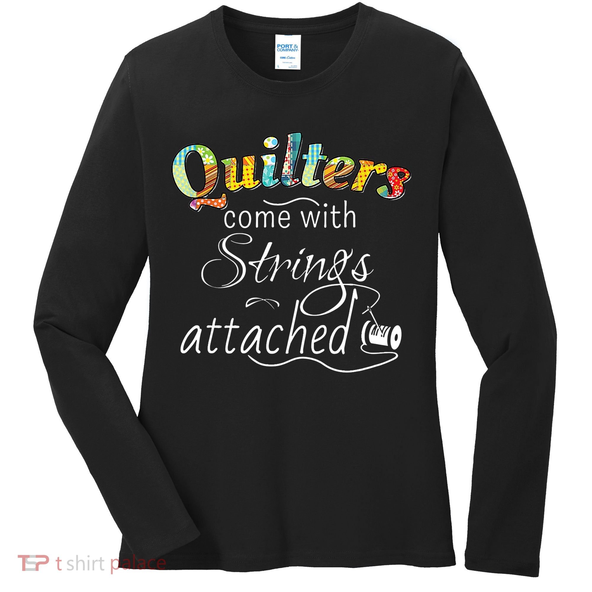 Quilters Come With Strings Attached Funny Women's Long Sleeve Shirt