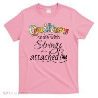 Quilters Come With Strings Attached Funny T-Shirt thumb 0