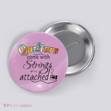 Quilters Come With Strings Attached Funny Button