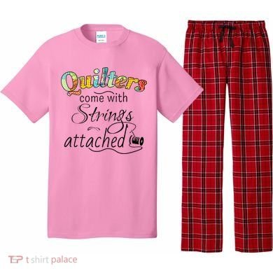 Quilters Come With Strings Attached Funny Pajama Set