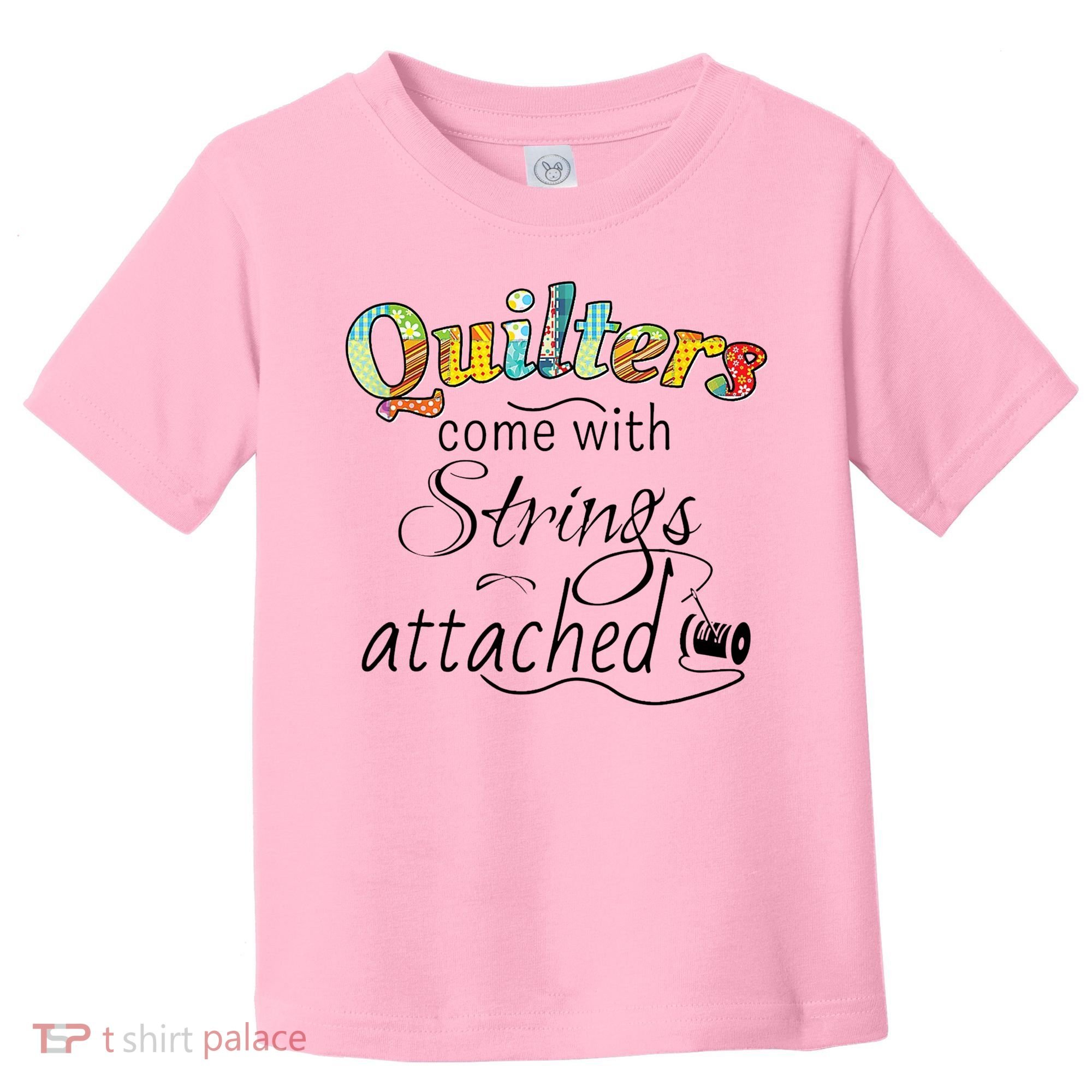 Quilters Come With Strings Attached Funny Toddler T-Shirt