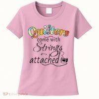Quilters Come With Strings Attached Funny Women's T-Shirt thumb 0
